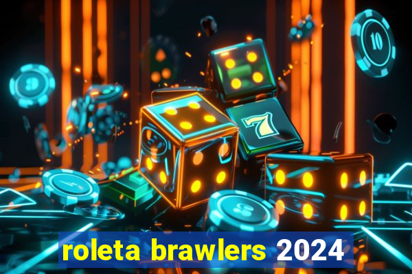 roleta brawlers 2024